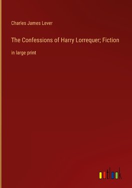 The Confessions of Harry Lorrequer; Fiction