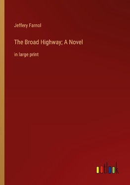 The Broad Highway; A Novel