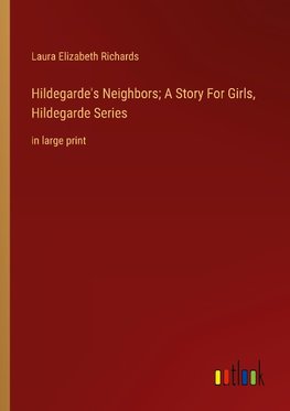 Hildegarde's Neighbors; A Story For Girls, Hildegarde Series