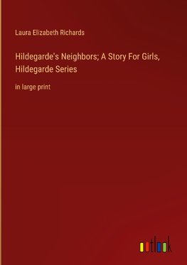 Hildegarde's Neighbors; A Story For Girls, Hildegarde Series