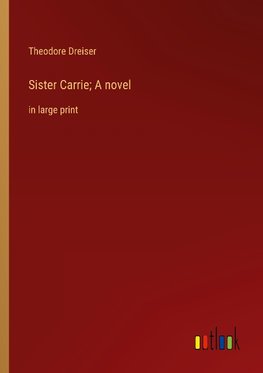 Sister Carrie; A novel