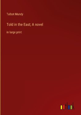 Told in the East; A novel