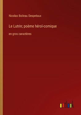 Le Lutrin; poème héroï-comique