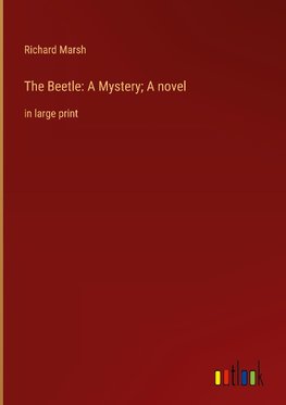 The Beetle: A Mystery; A novel