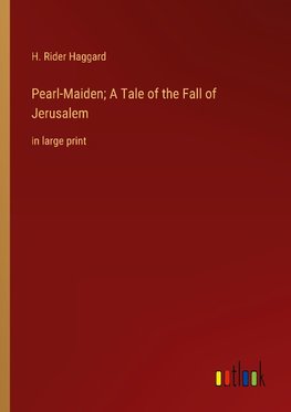 Pearl-Maiden; A Tale of the Fall of Jerusalem