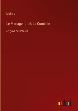 Le Mariage forcé; La Comédie