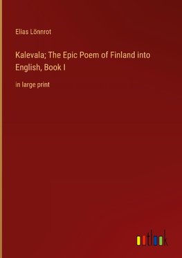 Kalevala; The Epic Poem of Finland into English, Book I