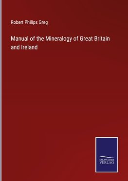 Manual of the Mineralogy of Great Britain and Ireland