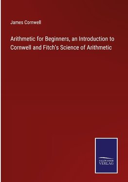 Arithmetic for Beginners, an Introduction to Cornwell and Fitch's Science of Arithmetic