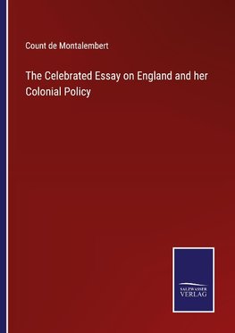 The Celebrated Essay on England and her Colonial Policy