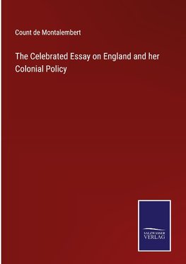 The Celebrated Essay on England and her Colonial Policy