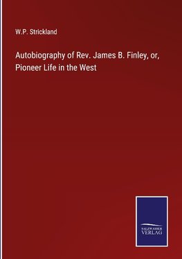 Autobiography of Rev. James B. Finley, or, Pioneer Life in the West