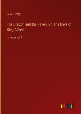 The Dragon and the Raven; Or, The Days of King Alfred