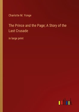 The Prince and the Page; A Story of the Last Crusade