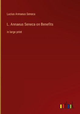 L. Annaeus Seneca on Benefits