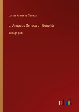 L. Annaeus Seneca on Benefits