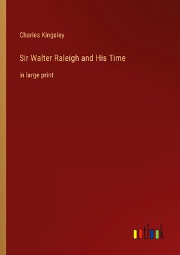 Sir Walter Raleigh and His Time