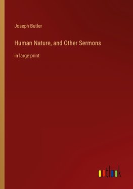 Human Nature, and Other Sermons