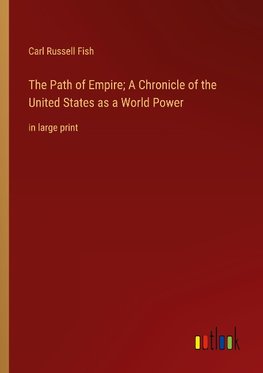 The Path of Empire; A Chronicle of the United States as a World Power