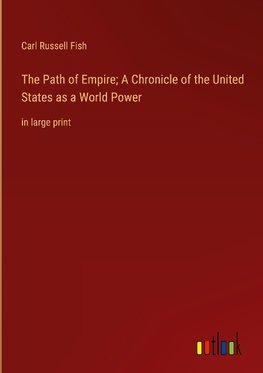 The Path of Empire; A Chronicle of the United States as a World Power