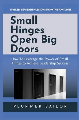 SMALL HINGES OPEN BIG DOORS