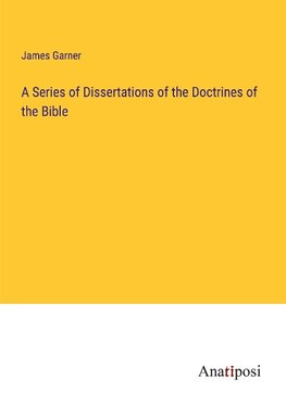 A Series of Dissertations of the Doctrines of the Bible