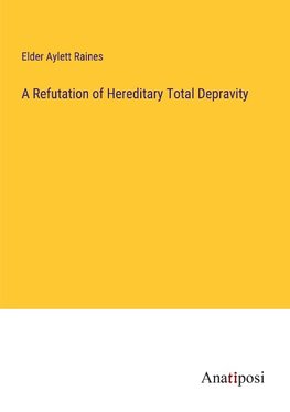 A Refutation of Hereditary Total Depravity