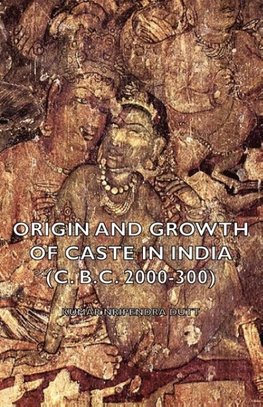 Origin and Growth of Caste in India (C. B.C. 2000-300)