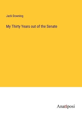 My Thirty Years out of the Senate