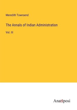 The Annals of Indian Administration