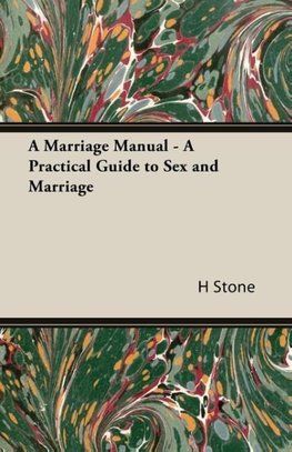 A Marriage Manual - A Practical Guide to Sex and Marriage