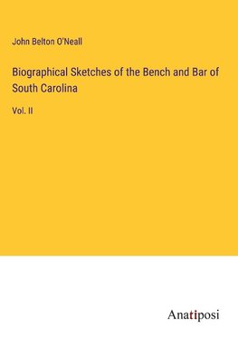 Biographical Sketches of the Bench and Bar of South Carolina