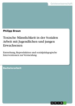 Toxische Männlichkeit in der Sozialen Arbeit mit Jugendlichen und jungen Erwachsenen