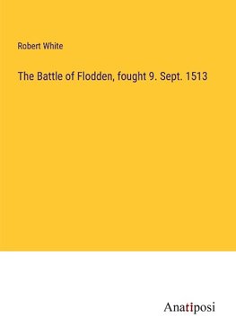 The Battle of Flodden, fought 9. Sept. 1513