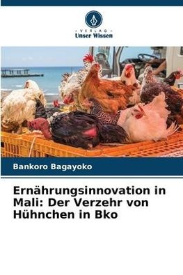 Ernährungsinnovation in Mali: Der Verzehr von Hühnchen in Bko