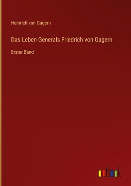 Das Leben Generals Friedrich von Gagern