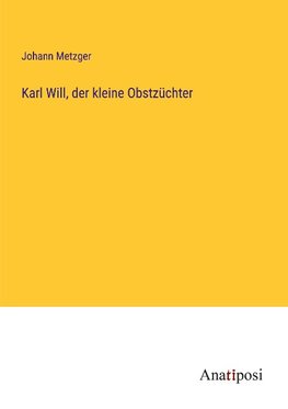 Karl Will, der kleine Obstzüchter