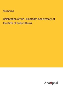 Celebration of the Hundredth Anniversary of the Birth of Robert Burns