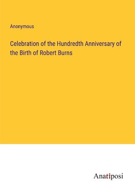 Celebration of the Hundredth Anniversary of the Birth of Robert Burns