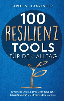 100 Resilienz Tools für den Alltag