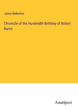 Chronicle of the Hundredth Birthday of Robert Burns