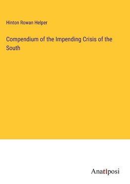 Compendium of the Impending Crisis of the South