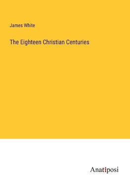 The Eighteen Christian Centuries