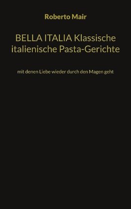 BELLA ITALIA Klassische italienische Pasta-Gerichte