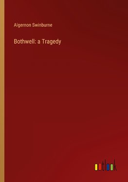 Bothwell: a Tragedy