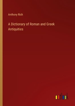 A Dictionary of Roman and Greek Antiquities