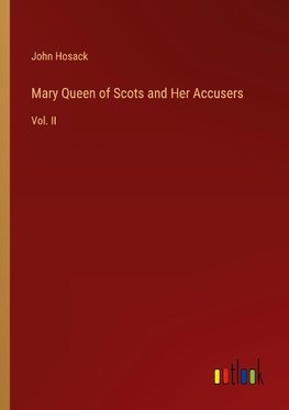 Mary Queen of Scots and Her Accusers