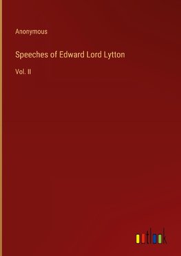 Speeches of Edward Lord Lytton