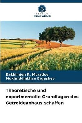 Theoretische und experimentelle Grundlagen des Getreideanbaus schaffen