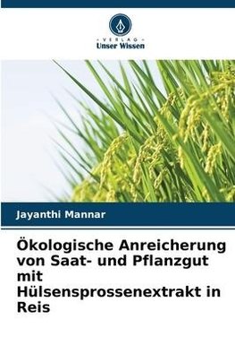 Ökologische Anreicherung von Saat- und Pflanzgut mit Hülsensprossenextrakt in Reis